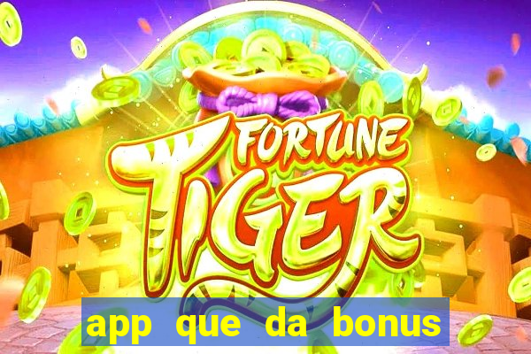 app que da bonus no cadastro